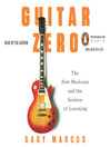 Guitar Zero (MP3): The New Musician and the Science of Learning